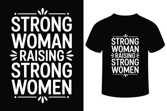 Inspirational strong woman raising strong women typography design for t shirt