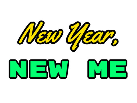 New Year, New Me: Bold and Inspiring Slogan for Resolutions, Self-Improvement, and Positive Change in the New Year.