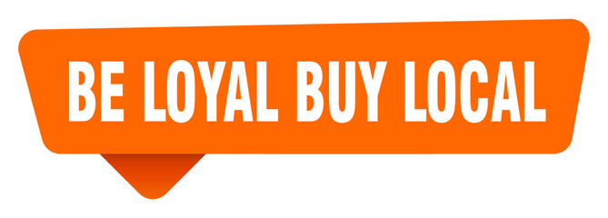 be loyal buy local sticker. be loyal buy local orange sign isolated on transpatent background