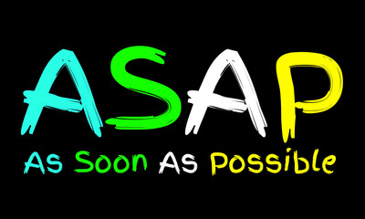 ASAP, As Soon As Possible