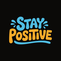 Stay Positive – Inspirational Motivational Quote T-Shirt Design