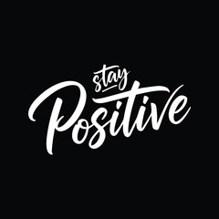 Stay Positive – Inspirational Motivational Quote T-Shirt Design