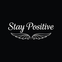 Stay Positive – Inspirational Motivational Quote T-Shirt Design