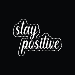 Stay Positive – Inspirational Motivational Quote T-Shirt Design