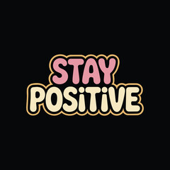 Stay Positive – Inspirational Motivational Quote T-Shirt Design
