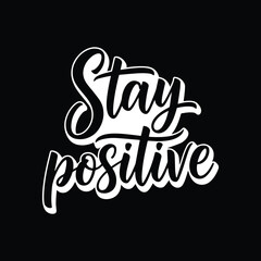 Stay Positive – Inspirational Motivational Quote T-Shirt Design