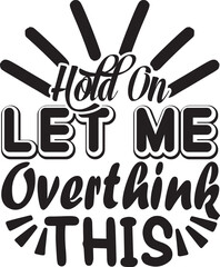 Obraz premium Hold On Let Me Overthink This SVG Design