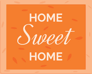 Orange welcome sign with home sweet home lettering celebrating family, togetherness and domestic life