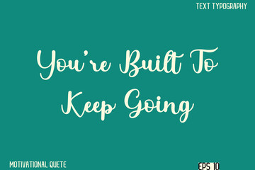 You’re Built To Keep Going  -Clean and Modern Productivity Quote Calligraphy Vector Text