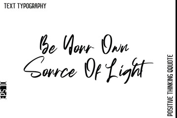 Be Your Own Source Of Light   -Positive Living Typography Quotes Hand Lettering Vector
