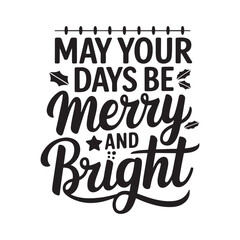 Obraz premium Elegant and Joyful 'May Your Days Be Merry and Bright' Holiday Greeting Design
