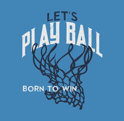 Let’s Play Ball – Born to Win Basketball Graphic Design, Sport typography, t-shirt graphics, poster, banner, flyer, print and postcard