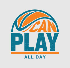 I Can Play All Day – Basketball Sports Typography Graphic, Sport typography, t-shirt graphics, poster, banner, flyer, print and postcard