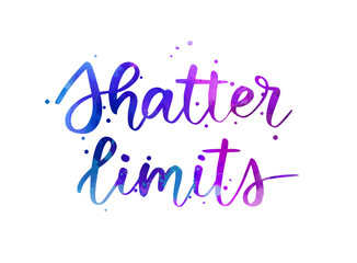 Shatter limits - inspirational handwritten modern watercolor calligraphy lettering. Blue and purple colored splash. Template typography for t-shirt, prints, banners, badges, posters, postcards, etc.