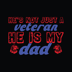 He’s Not Just a Veteran He Is My Dad Patriotic T-Shirt Design