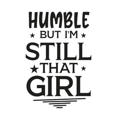HUMBLE BUT I’M STILL THAT GIRL