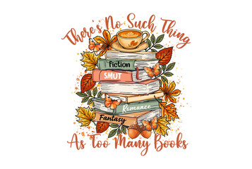 There’s No Such Thing as Too Many Books – Genre Stack with Leaves and Acorns Sublimation Design