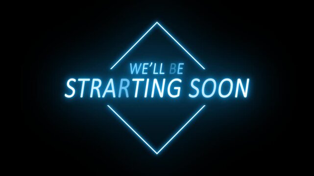 Blue neon we'll be starting soon text with glowing on black background for live stream intro