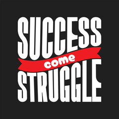 Success Comes Struggle Motivational Typography