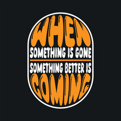 Inspirational Quote When Something Is Gone Something Better Is Coming