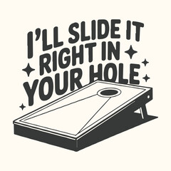 Vector art of cornhole board with text that says ill slide it right in your hole