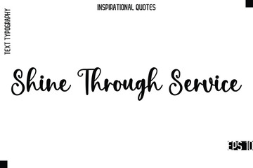 Shine Through Service   -Modern Stylish Typography Lettering Motivational Quote Vector Design