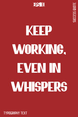 Keep Working, Even In Whispers   -Success Motivational Creative Bold Typography Lettering Vector