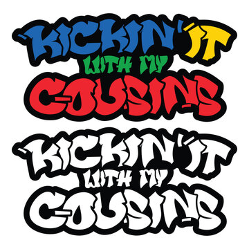 Kickin' it with my Cousins Graffiti style, Cousins crew, Cousins Reunion vector design, Cousins vacation t-shirt design, Family vacation, , Family Reunion vector design