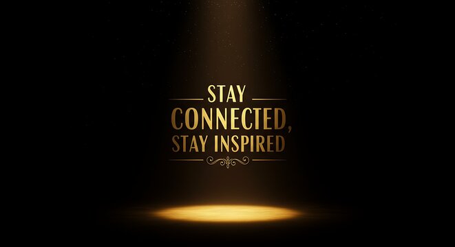 Elegant golden text encourages you to stay connected and inspired in a world of possibilities