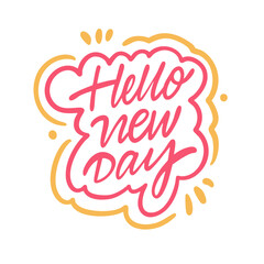 Colorful art text Hello New Day. Positive emotion lettering poster