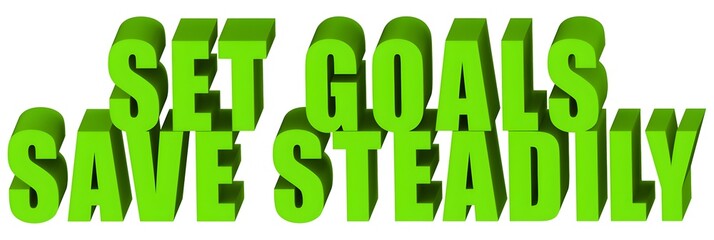 Set Goals Save Steadily , 3d text