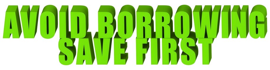 Avoid Borrowing Save First , 3d text