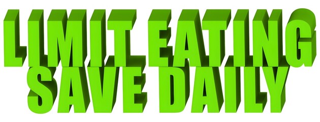 Limit Eating Save Daily , 3d text