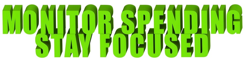 Monitor Spending Stay Focused , 3d text
