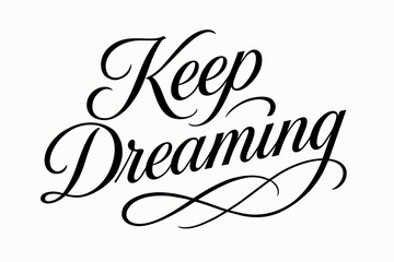 Keep Dreaming elegant calligraphy lettering smooth curves balanced composition clear readable letters consistent style none diagonal decorative composition clean white background vector.