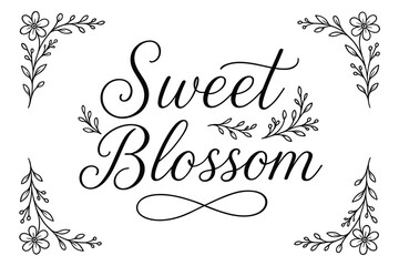 Sweet Blossom thin line calligraphy smooth curves balanced composition clear readable letters consistent style surrounded by delicate floral ornaments and botanical elements centered with.