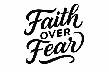 Fototapeta premium Faith Over Fear modern hand lettering smooth curves balanced composition clear readable letters consistent style none diagonal decorative composition clean white background vector look high.