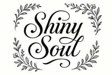 Shiny Soul elegant calligraphy lettering smooth curves balanced composition clear readable letters consistent style surrounded by delicate floral ornaments and botanical elements centered.