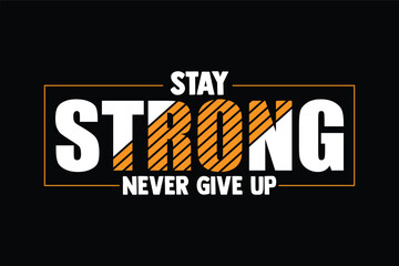 STAY  STRONG NEVER GIVE UP