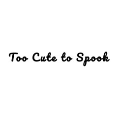 Too Cute to Spook Halloween PNG sign on transparent background.Mystic spooky design with humorous seasonal signs.Awe-inspiring autumn colours,fashioned for banners,packaging,and other digital designs