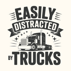 Vector art of easily distracted by trucks graphic with a semitruck illustration