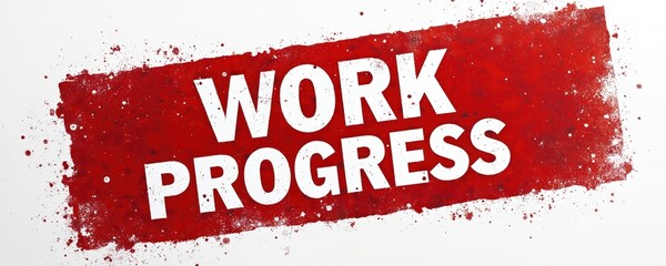 Red stamp sign with white text WORK IN PROGRESS. Grunge texture with splattered paint effect. Concept of ongoing project, development, or task. Use as banner, icon, or logotype.