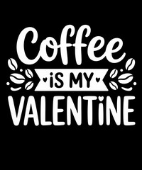 Coffee Is My Valentine Funny Valentine’s Day Coffee Lover