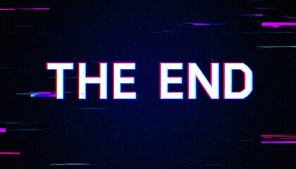Glitch effect text overlay with "THE END