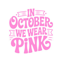 In October We Wear Pink. Breast Cancer Awareness Vector Design Isolated on White Background