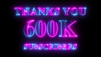 Thank You 600k Subscribers neon text in pink and blue colors, social media celebration design, glowing milestone animation, digital follower achievement background