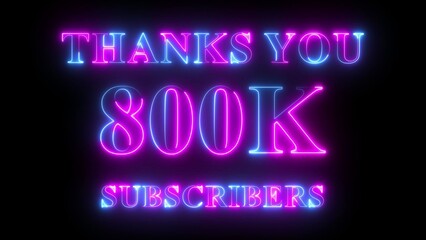 Thank You 800k Subscribers neon text in pink and blue colors, social media celebration design, glowing milestone animation, digital follower achievement background