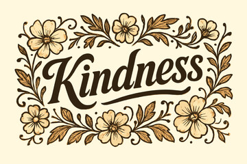 Obraz premium Kindness bold vintage calligraphy rustic luminous tone surrounded by floral ornaments horizontal balanced layout clean white background vector look high contrast.