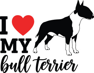 I Love My Bull Terrier Silhouette Typography Vector