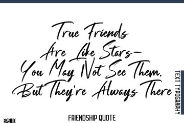 True Friends Are Like Stars—You May Not See Them, But They're Always There   -Famous Friendship Quote Brush Lettering Typography Text Design
